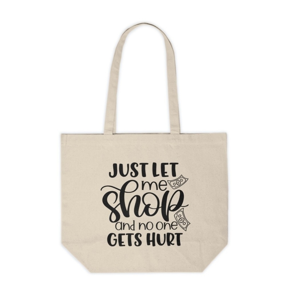 Just Let Me Shop And No One Gets Hurt Custom Canvas Tote Bag